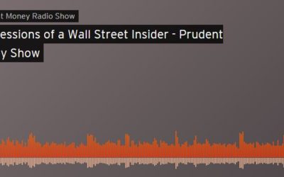 Prudent Money Radio Show | Confessions of a Wall Street Insider